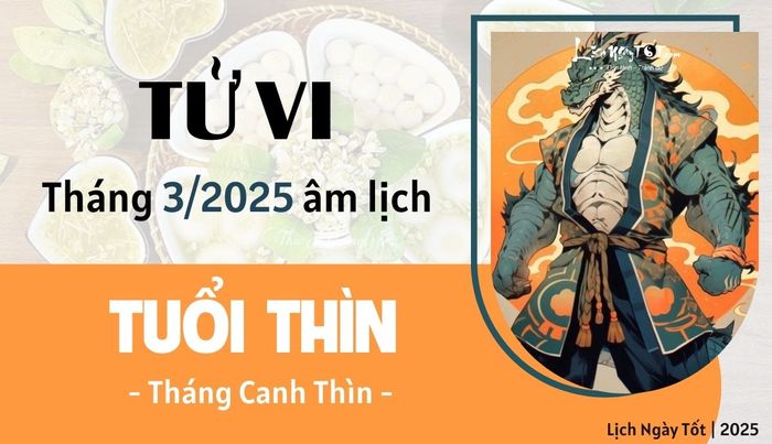 Tử vi tháng 3/2025 tuổi Thìn âm lịch