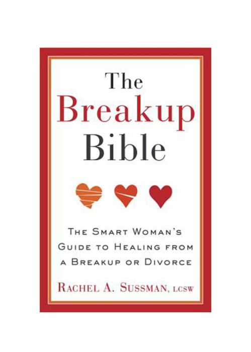 Books for Breakups: The Breakup Bible: The Smart Woman’s Guide to Healing from a Breakup or Divorce, by Rachel Sussman