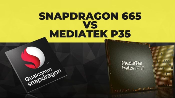 Lựa chọn giữa Helio P35 và Snapdragon 665