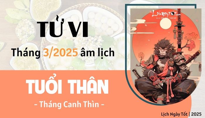 Tử vi tháng 3/2025 tuổi Thân âm lịch.
