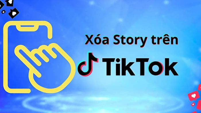 Tại sao bạn nên xóa story TikTok?