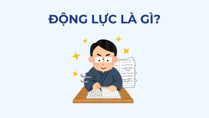 Động lực (motivation) được định nghĩa như thế nào?