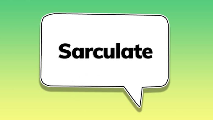 A speech bubble containing the word ‘sarculate’