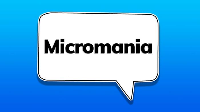 A speech bubble containing the word ‘micromania’