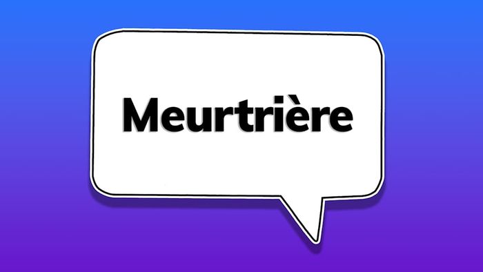 A speech bubble containing the word ‘meurtrière’