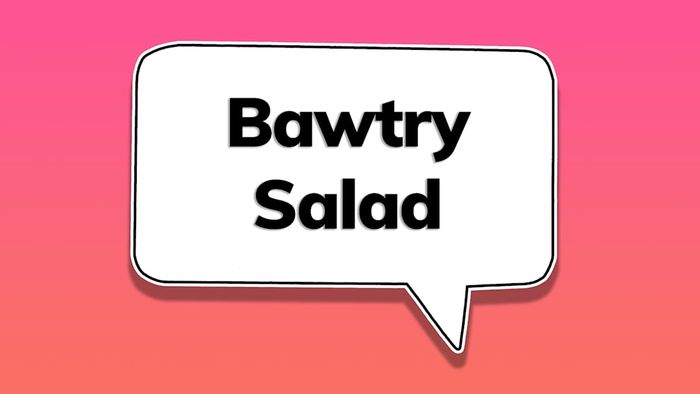A speech bubble featuring the phrase ‘Bawtry salad’