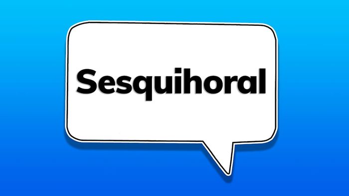 A speech bubble featuring the word ‘sesquihoral’