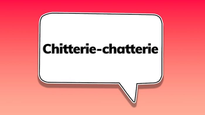 A speech bubble featuring the word ‘chitterie-chatterie’