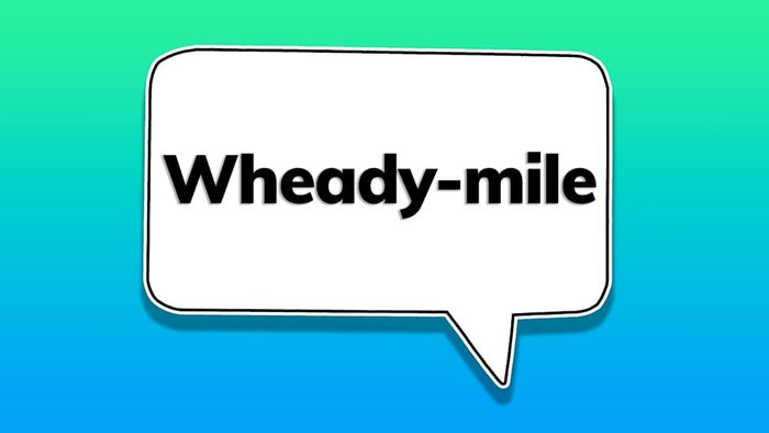 A speech bubble featuring the word ‘wheady-mile’