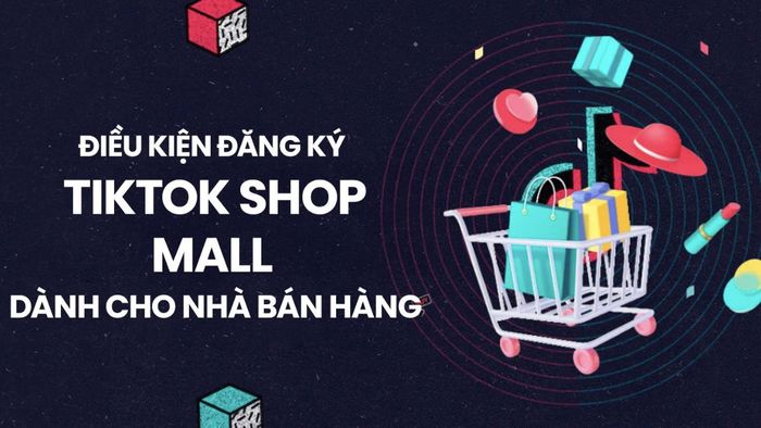 Những lợi ích đặc quyền dành cho nhà bán hàng trên TikTok Shop Mall