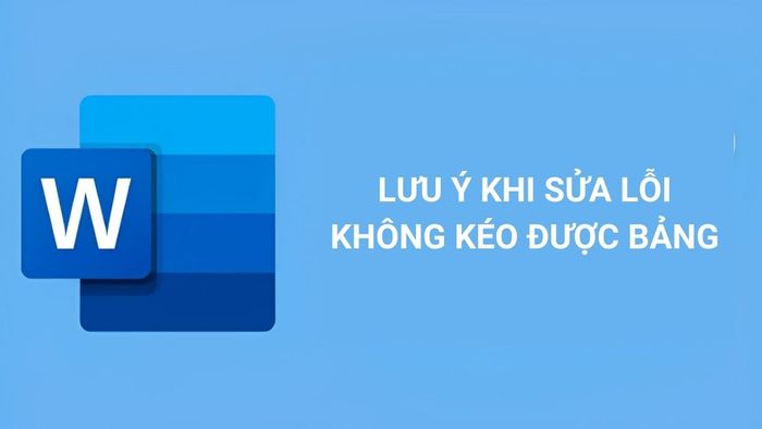 Những điều cần lưu ý khi khắc phục lỗi không di chuyển được bảng trong Word