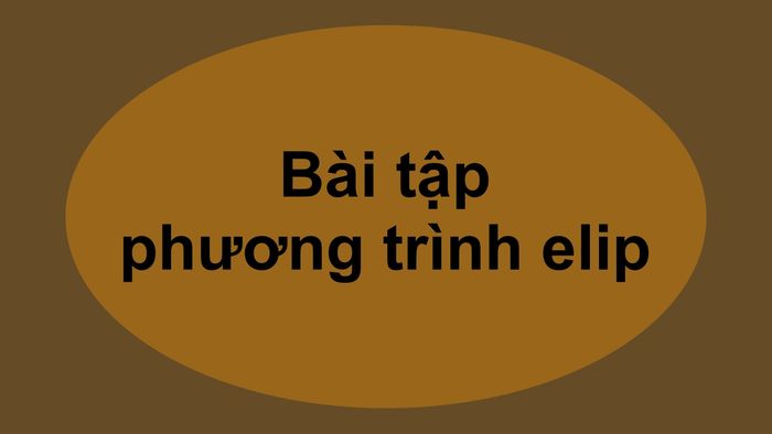 Một số bài tập về phương trình elip