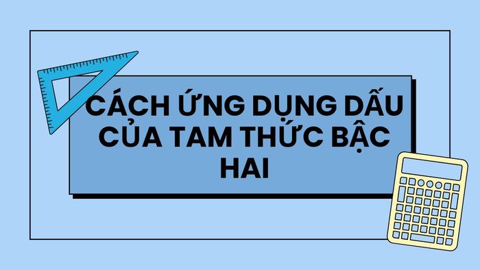 phương pháp xét dấu của tam thức bậc hai