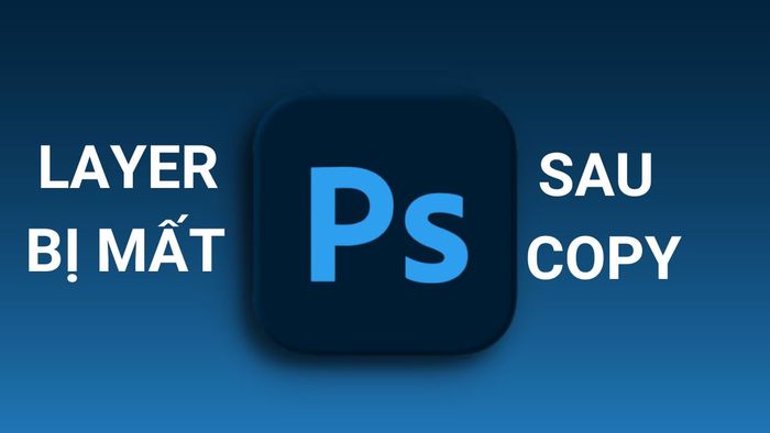 Layer bị mất sau khi sao chép