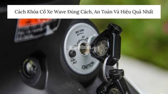 Bí Quyết Khóa Cổ Xe Wave An Toàn Và Đạt Hiệu Quả Cao