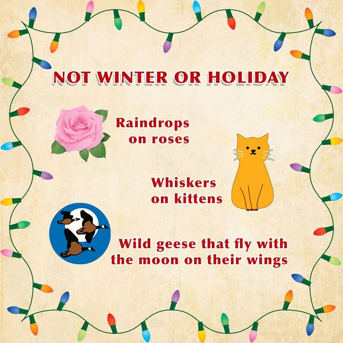 A chart titled 'Not Winter or Holiday' featuring raindrops on roses, whiskers on kittens, and wild geese under the moon, surrounded by Christmas lights