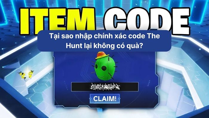Tại sao nhập đúng mã code The Hunt lại không nhận được phần thưởng?