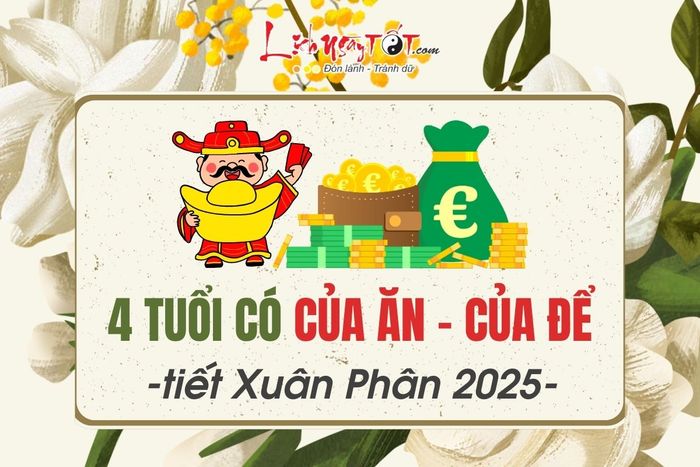 4 con giáp may mắn có của ăn, của để trong tiết Xuân Phân 2025