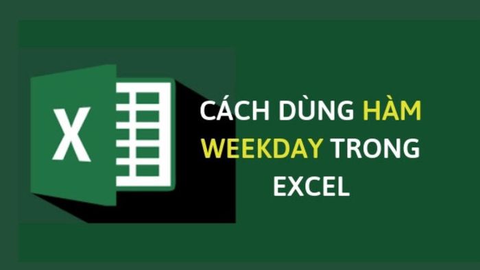 Cách sử dụng hàm WEEKDAY trong Excel như thế nào?