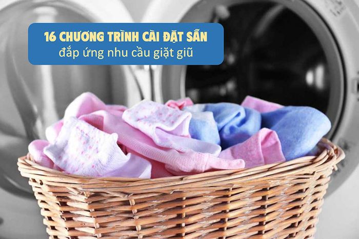Lựa chọn với đa dạng chương trình giặt giũ