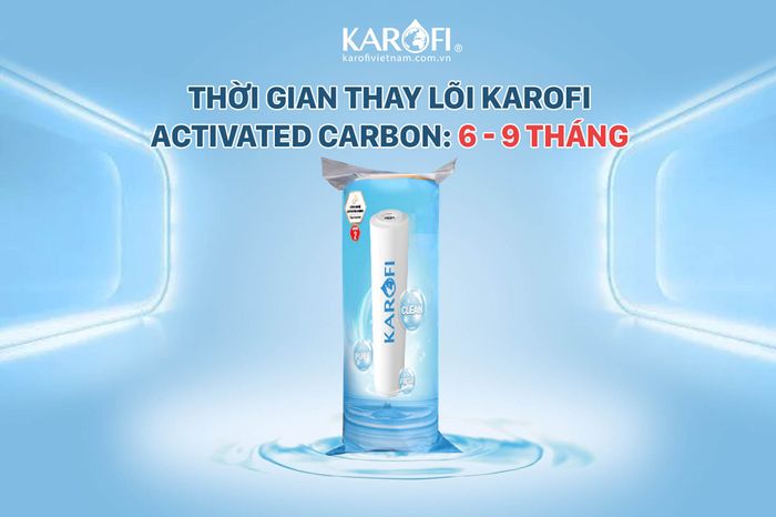 Thay lõi lọc nước Karofi Smax Duo 2 Activated Carbon sau 6-9 tháng