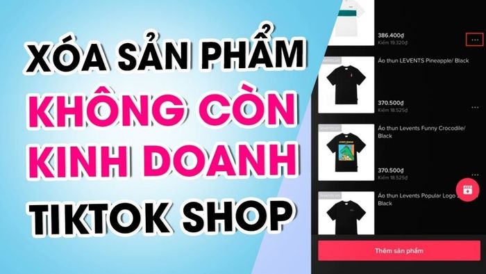 Lưu ý khi gỡ bỏ sản phẩm khỏi TikTok Shop