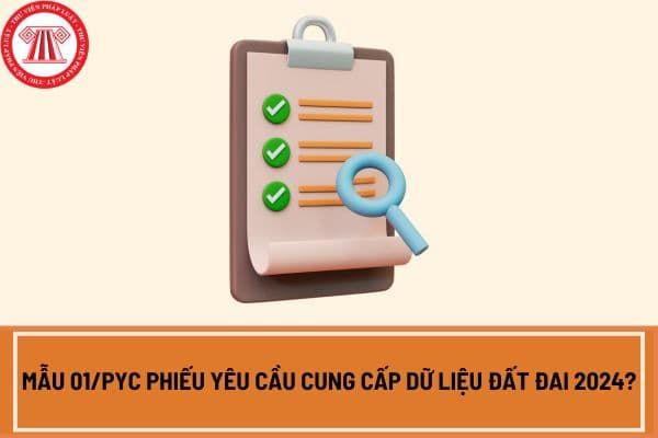 Mẫu 01/PYC Phiếu yêu cầu cung cấp thông tin đất đai năm 2024