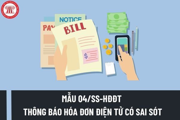 Ngày nộp mẫu 04/SS-HĐĐT thông báo hóa đơn điện tử có sai sót năm 2023 là khi nào? Mức phạt đối với việc chậm nộp mẫu 04/SS-HĐĐT là bao nhiêu?