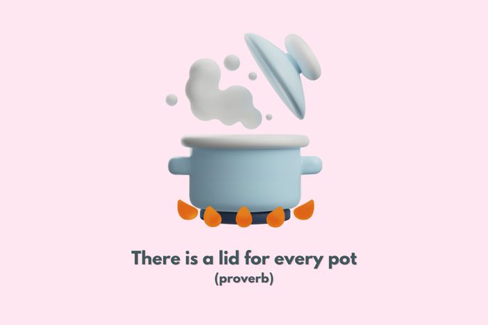 There is a lid for every pot