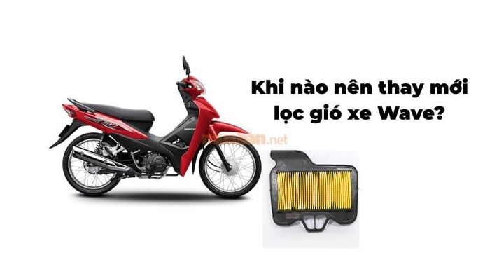 Thời điểm nào là hợp lý để thay lọc gió xe Wave? Giá thay mới lọc gió hiện nay như thế nào?