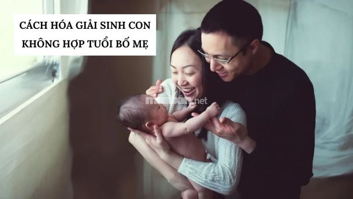Phương pháp hóa giải sinh con không hợp tuổi bố mẹ