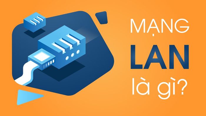 Chi tiết đầy đủ về mạng LAN