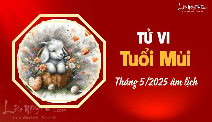 Tử vi tháng 5 năm 2025 tuổi Mùi âm lịch