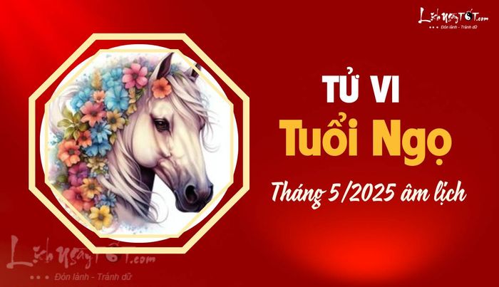 Tử vi tháng 5/2025 tuổi Ngọ âm lịch