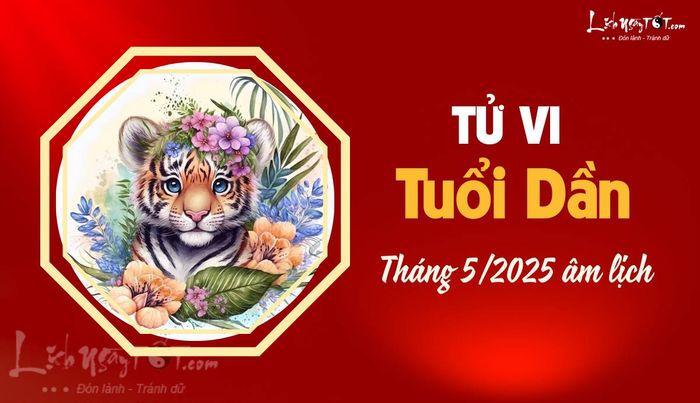 Tử vi tháng 5/2025 tuổi Dần âm lịch