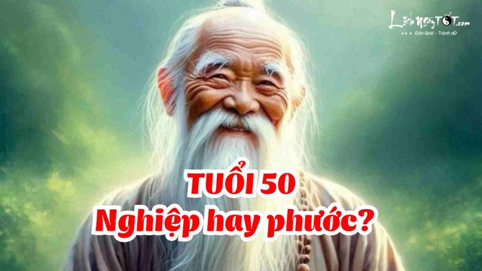 Nghiệp và phước rõ nét nhất ở tuổi 50