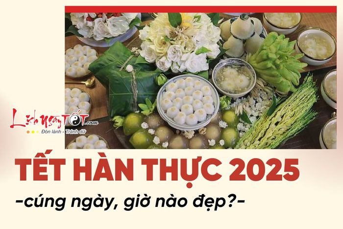 Ngày giờ đẹp để cúng Tết Hàn Thực 2025 là lúc nào?