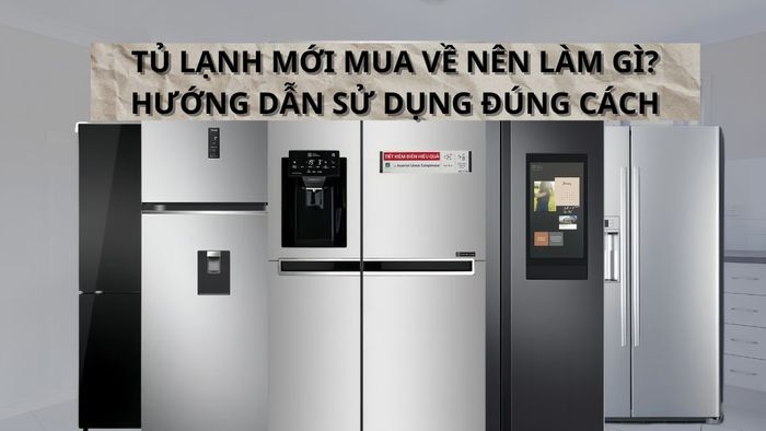 Tủ lạnh mới mua nên để bao lâu thì cắm điện?