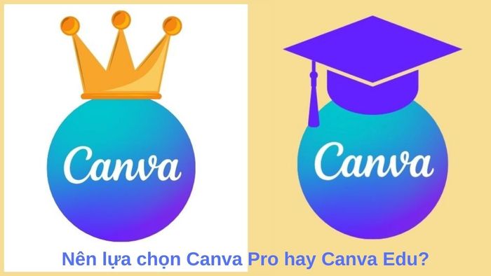 Chọn Canva Pro hay Canva Edu – đâu là phiên bản dành cho bạn?