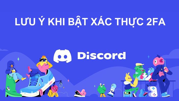 Lưu ý khi kích hoạt xác thực 2FA trên Discord