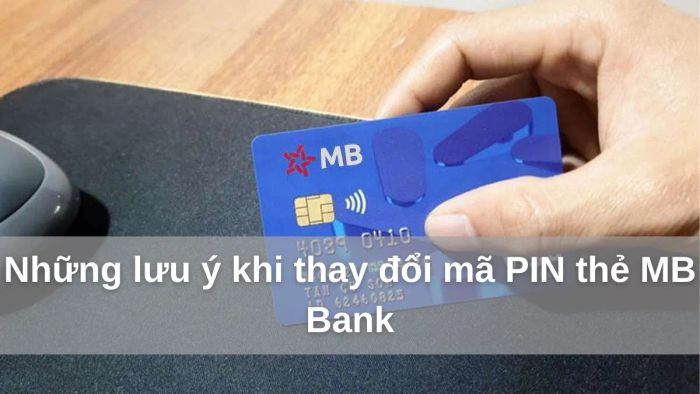 Những điều cần nhớ khi thay đổi mã PIN thẻ MB Bank