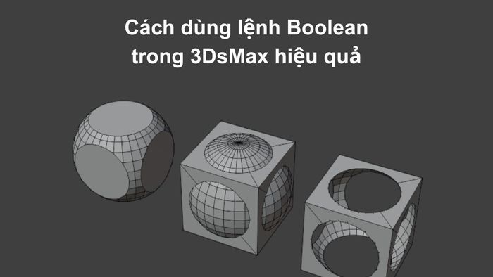 Lệnh Boolean giúp bạn kết hợp hoặc tạo giao giữa hai đối tượng 3D nhanh chóng