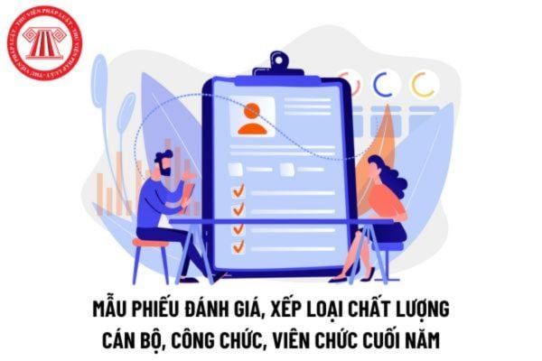 Mẫu phiếu đánh giá và xếp loại chất lượng cán bộ, công chức, viên chức chuẩn hiện nay là gì?