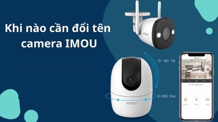 Hướng dẫn đổi tên camera Imou và thời điểm nên thực hiện