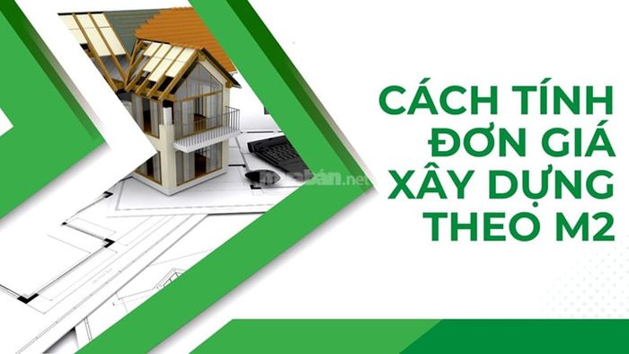 Phương pháp tính chi phí xây dựng theo mỗi mét vuông