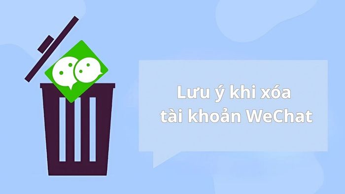 Lưu ý quan trọng trước khi xóa tài khoản WeChat