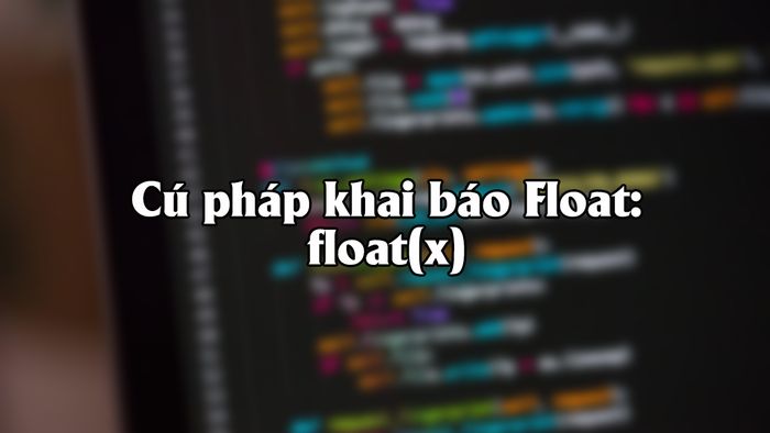 Cách khai báo kiểu dữ liệu Float