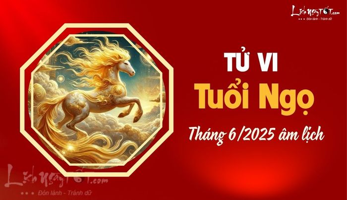 Tử vi tháng 6/2025 tuổi Ngọ âm lịch
