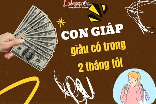 Những con giáp phát tài trong 2 tháng tới
