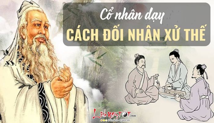 Cổ nhân dạy cách đối nhân xử thế đúng đắn